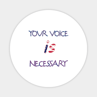 your voice is necessary Magnet